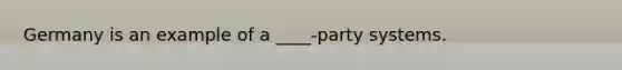 Germany is an example of a ____-party systems.