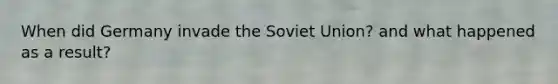 When did Germany invade the Soviet Union? and what happened as a result?