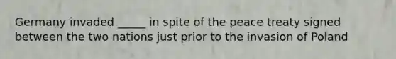 Germany invaded _____ in spite of the peace treaty signed between the two nations just prior to the invasion of Poland