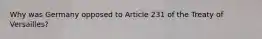 Why was Germany opposed to Article 231 of the Treaty of Versailles?