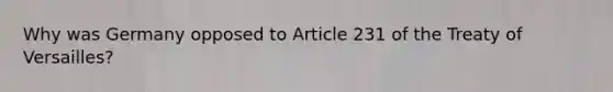 Why was Germany opposed to Article 231 of the Treaty of Versailles?