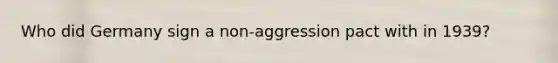 Who did Germany sign a non-aggression pact with in 1939?