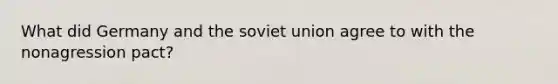 What did Germany and the soviet union agree to with the nonagression pact?