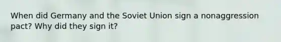 When did Germany and the Soviet Union sign a nonaggression pact? Why did they sign it?