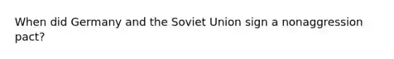 When did Germany and the Soviet Union sign a nonaggression pact?