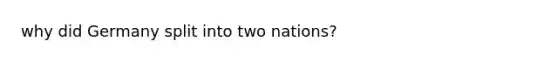 why did Germany split into two nations?