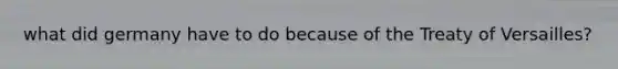 what did germany have to do because of the Treaty of Versailles?