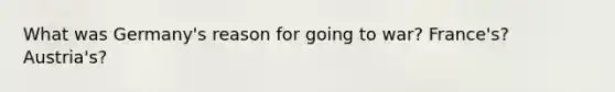 What was Germany's reason for going to war? France's? Austria's?