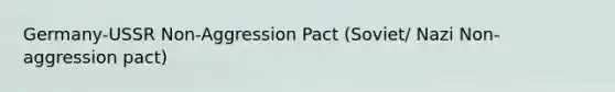 Germany-USSR Non-Aggression Pact (Soviet/ Nazi Non-aggression pact)