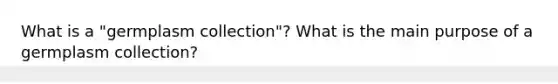 What is a "germplasm collection"? What is the main purpose of a germplasm collection?