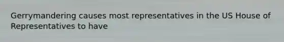 Gerrymandering causes most representatives in the US House of Representatives to have