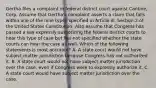 Gertha files a complaint in federal district court against Cantine, Corp. Assume that Gertha's complaint asserts a claim that falls within one of the nine types specified in Article III, Section 2 of the United States Constitution. Also assume that Congress has passed a law expressly authorizing the federal district courts to hear this type of case but has not specified whether the state courts can hear the case as well. Which of the following statements is most accurate? A. A state court would not have subject matter jurisdiction because Congress has not authorized it. B. A state court would not have subject matter jurisdiction over the case, even if Congress were to expressly authorize it. C. A state court would have subject matter jurisdiction over the case.