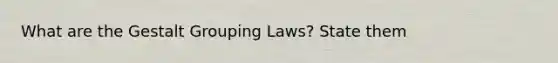 What are the Gestalt Grouping Laws? State them