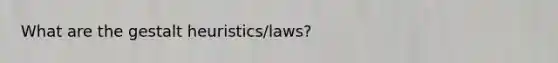 What are the gestalt heuristics/laws?