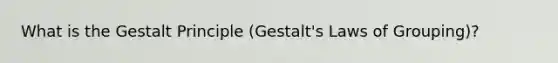 What is the Gestalt Principle (Gestalt's Laws of Grouping)?