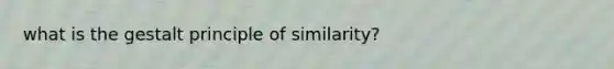 what is the gestalt principle of similarity?