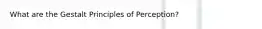 What are the Gestalt Principles of Perception?