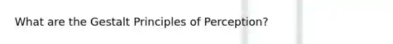 What are the Gestalt Principles of Perception?