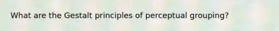 What are the Gestalt principles of perceptual grouping?