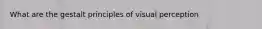 What are the gestalt principles of visual perception