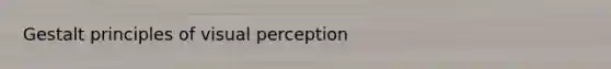 Gestalt principles of visual perception