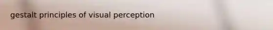 gestalt principles of visual perception