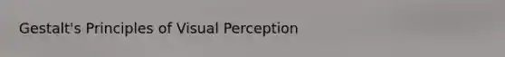 Gestalt's Principles of Visual Perception