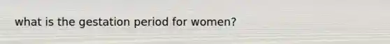 what is the gestation period for women?
