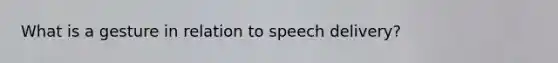 What is a gesture in relation to speech delivery?