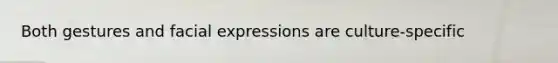 Both gestures and facial expressions are culture-specific
