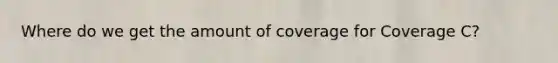 Where do we get the amount of coverage for Coverage C?