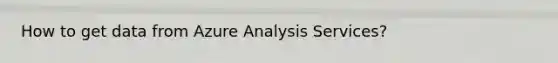 How to get data from Azure Analysis Services?