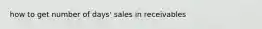 how to get number of days' sales in receivables