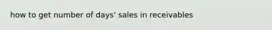 how to get number of days' sales in receivables