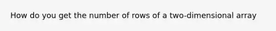 How do you get the number of rows of a two-dimensional array