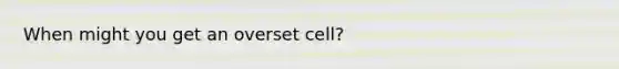 When might you get an overset cell?