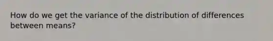 How do we get the variance of the distribution of differences between means?