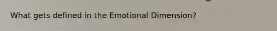 What gets defined in the Emotional Dimension?