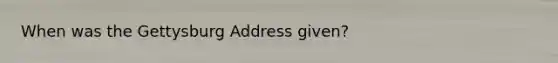 When was the Gettysburg Address given?