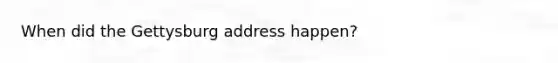 When did the Gettysburg address happen?
