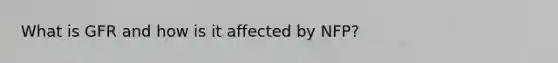 What is GFR and how is it affected by NFP?