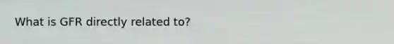 What is GFR directly related to?