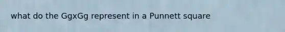 what do the GgxGg represent in a Punnett square