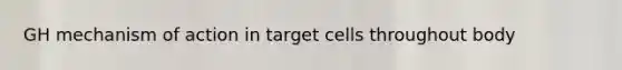 GH mechanism of action in target cells throughout body
