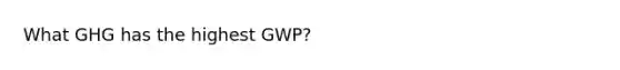 What GHG has the highest GWP?