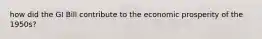 how did the GI Bill contribute to the economic prosperity of the 1950s?