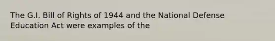 The G.I. Bill of Rights of 1944 and the National Defense Education Act were examples of the