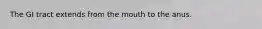 The GI tract extends from the mouth to the anus.