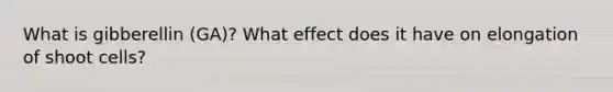 What is gibberellin (GA)? What effect does it have on elongation of shoot cells?