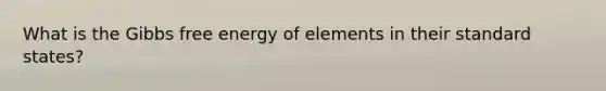 What is the Gibbs free energy of elements in their standard states?